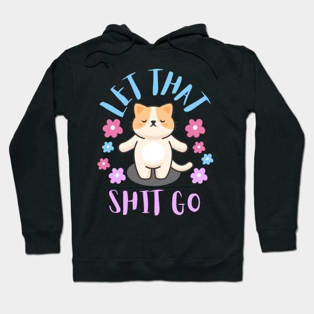 Let that shit go Hoodie by Toywuzhere